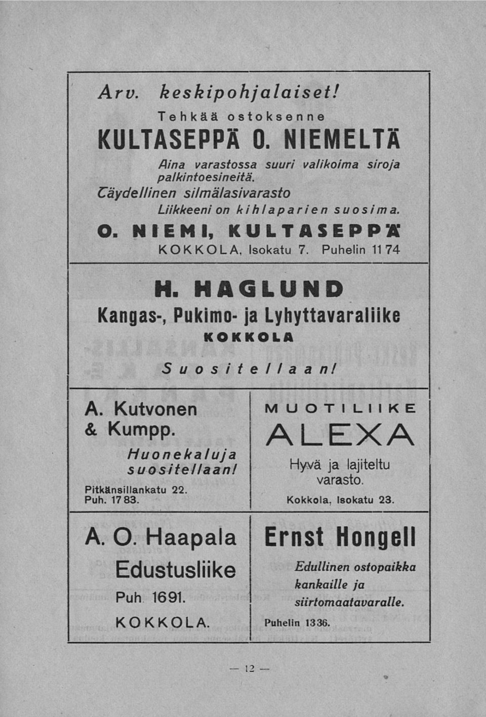 HAGLUND Kangas-, Pukimo- ja Lyhyttavaraliike KOKKOLA A. Kutvonen & Kumpp. Suosit e I I a a n I Huonekaluja suositellaan!