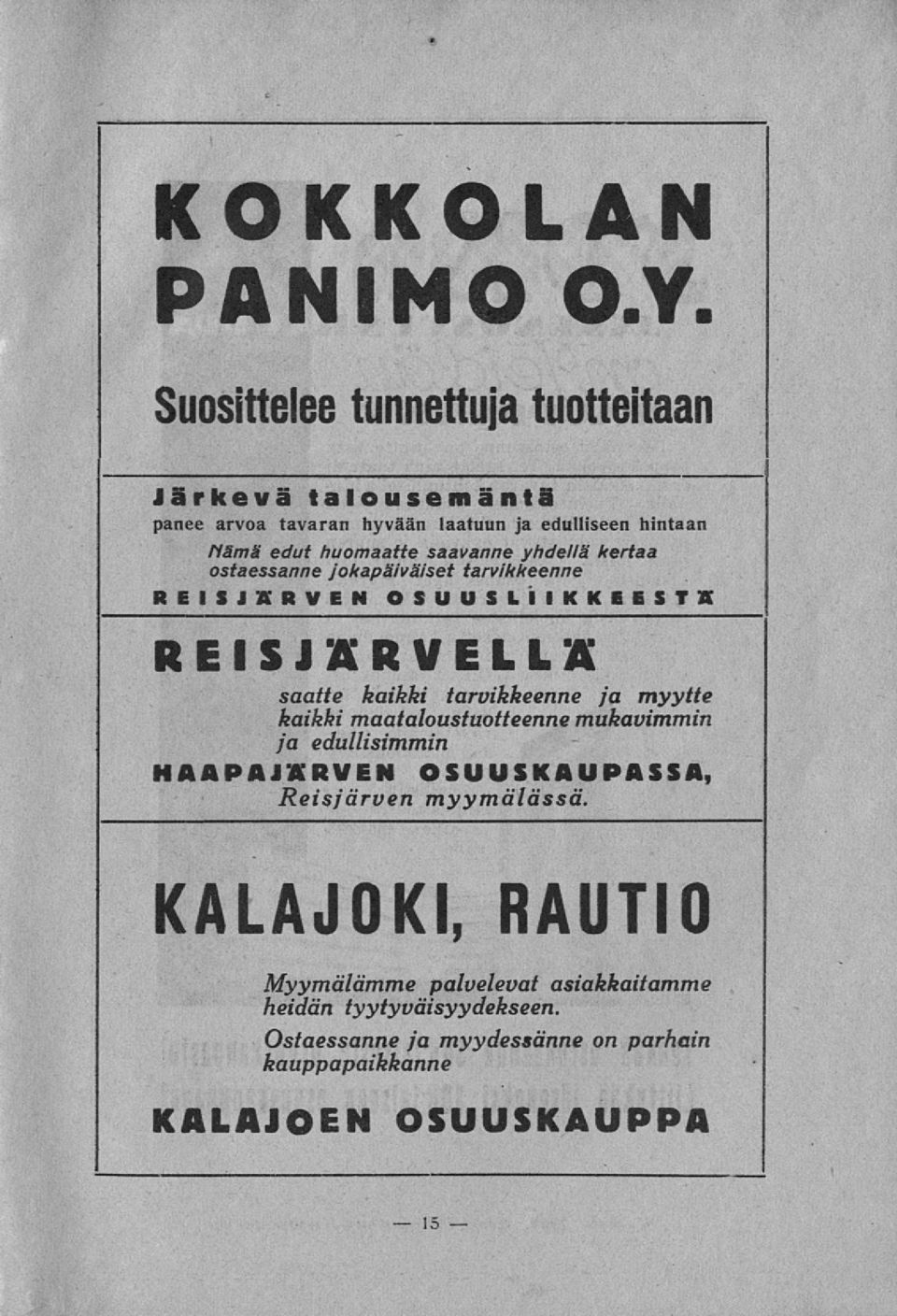 saavanne yhdellä kertaa ostaessanne jokapäiväiset tarvikkeenne REISJÄRVEN OSUUSLIIKKEESTÄ REISJARVELLÄ saatte kaikki tarvikkeenne ja myytte