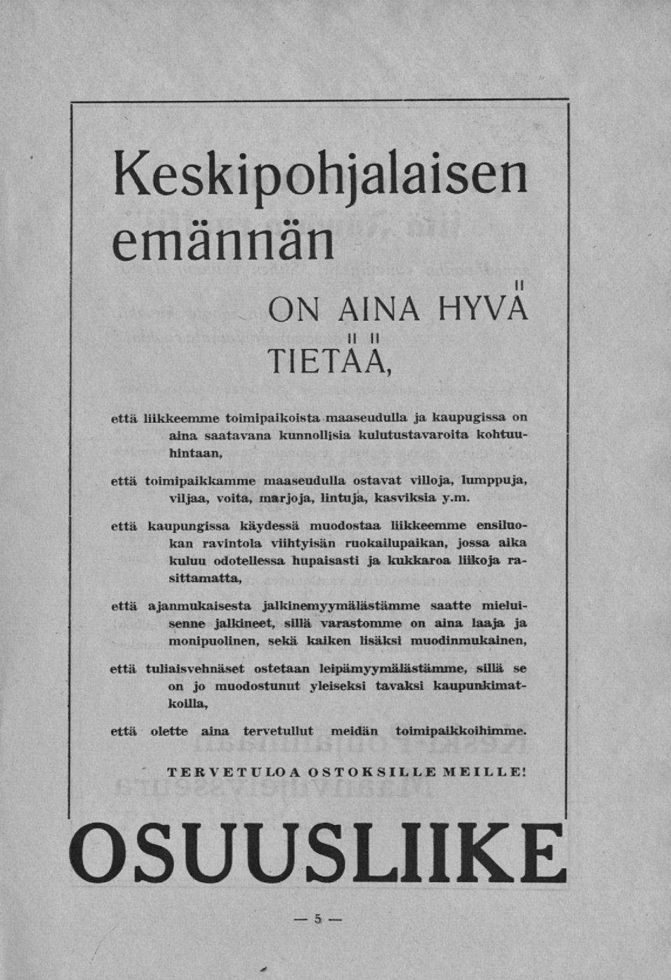 odotellessa hupaisasti ja kukkaroa liikoja rasittamatta, että ajanmukaisesta jalkinemyymälästämme saatte mieluisenne jalkineet, sillä varastomme on aina laaja ja monipuolinen, sekä kaiken lisäksi