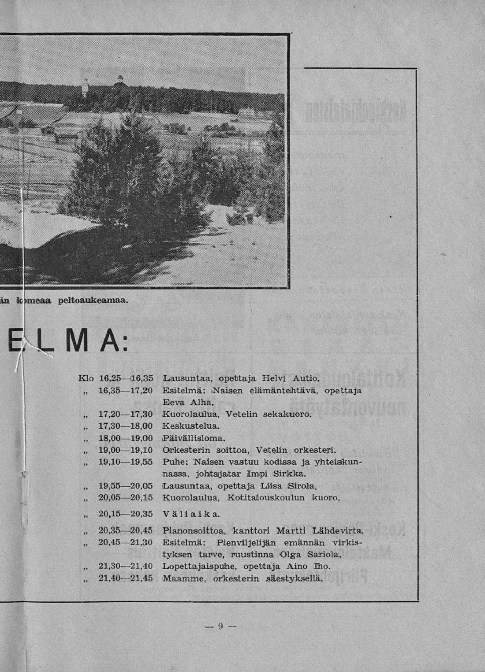 Orkesterin soittoa, Vetelin orkesteri. Puhe: Naisen vastuu kodissa ja yhteiskunnassa, johtajatar Impi Sirkka. Lausuntaa, opettaja Liisa Sirola.