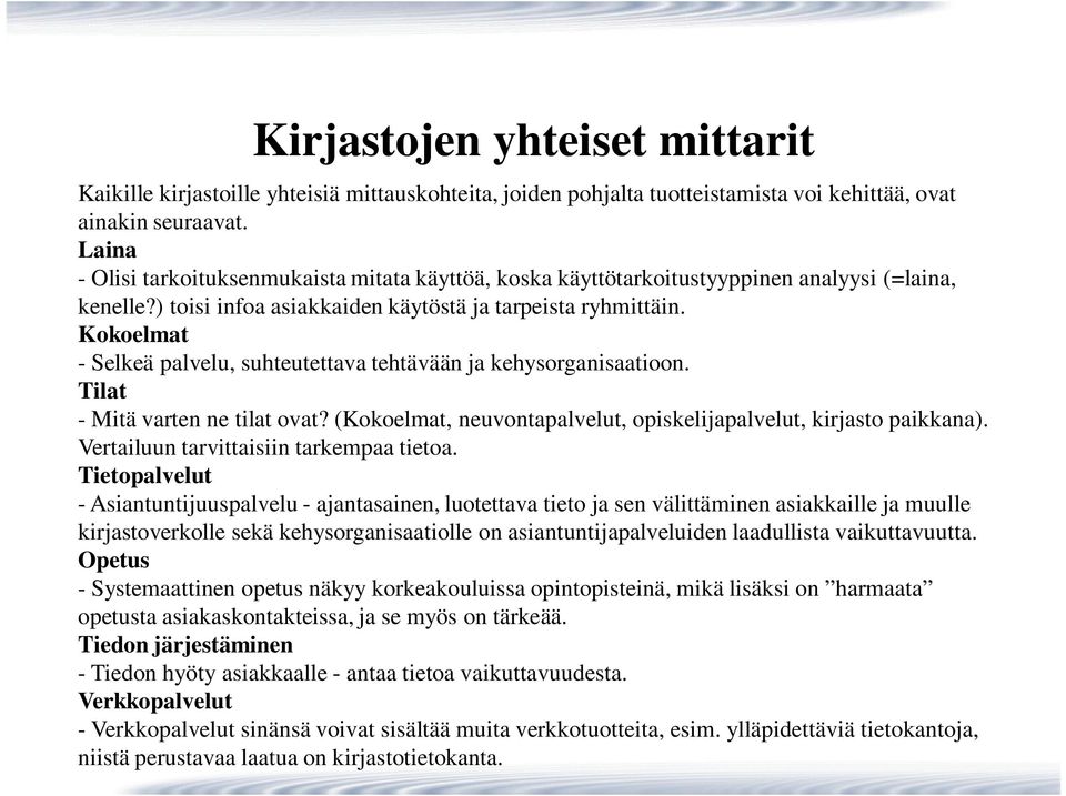 Kokoelmat - Selkeä palvelu, suhteutettava tehtävään ja kehysorganisaatioon. Tilat - Mitä varten ne tilat ovat? (Kokoelmat, neuvontapalvelut, opiskelijapalvelut, kirjasto paikkana).