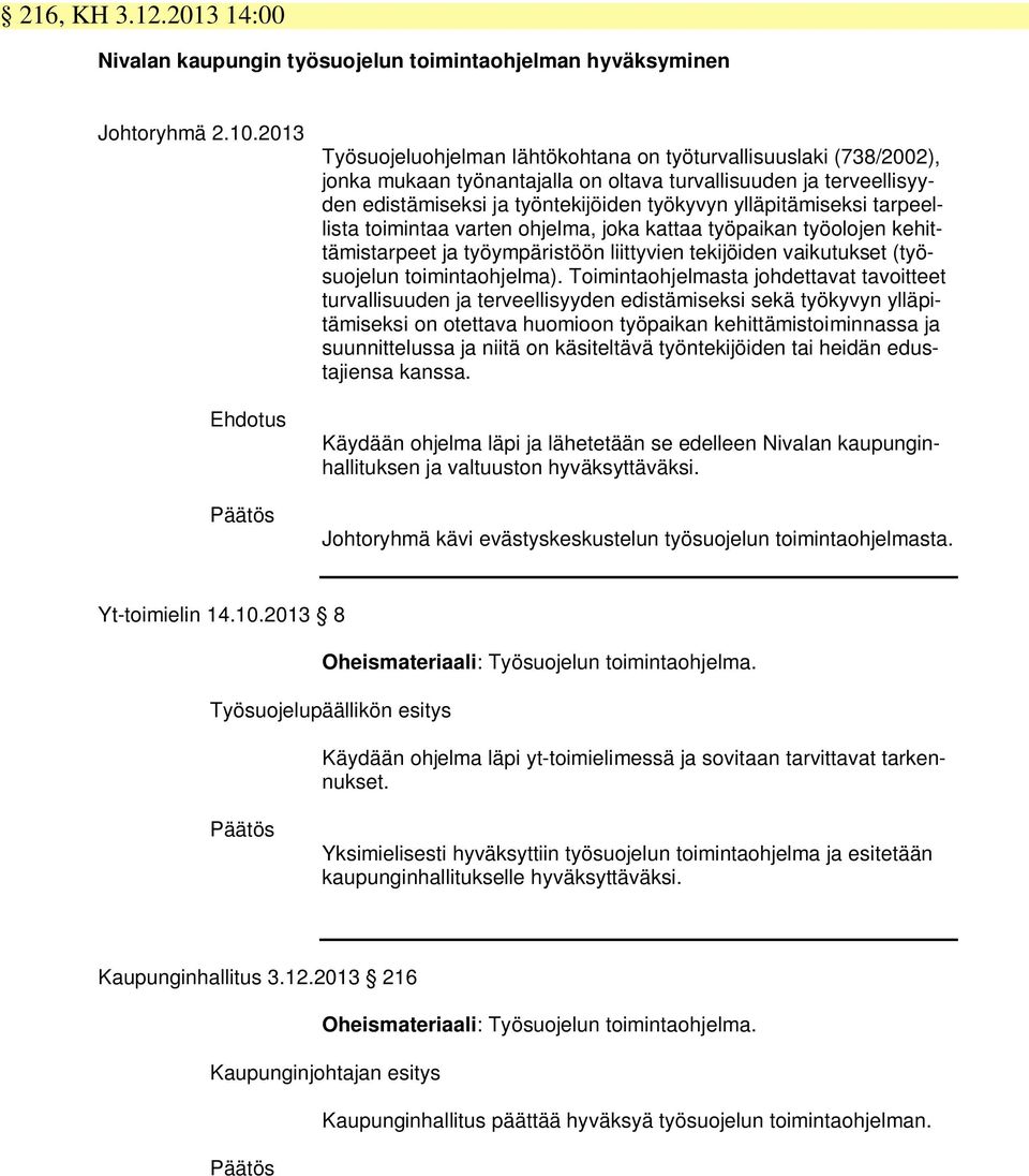 ylläpitämiseksi tarpeellista toimintaa varten ohjelma, joka kattaa työpaikan työolojen kehittämistarpeet ja työympäristöön liittyvien tekijöiden vaikutukset (työsuojelun toimintaohjelma).