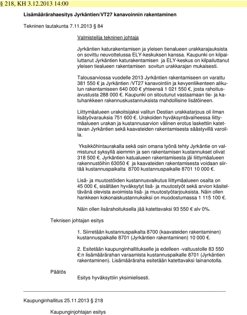 Kaupunki on kilpailuttanut Jyrkäntien katurakentamisen ja ELY-keskus on kilpailuttanut yleisen tiealueen rakentamisen sovitun urakkarajan mukaisesti.