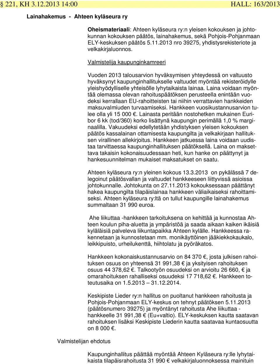 Pohjois-Pohjanmaan ELY-keskuksen päätös 5.11.2013 nro 39275, yhdistysrekisteriote ja velkakirjaluonnos.
