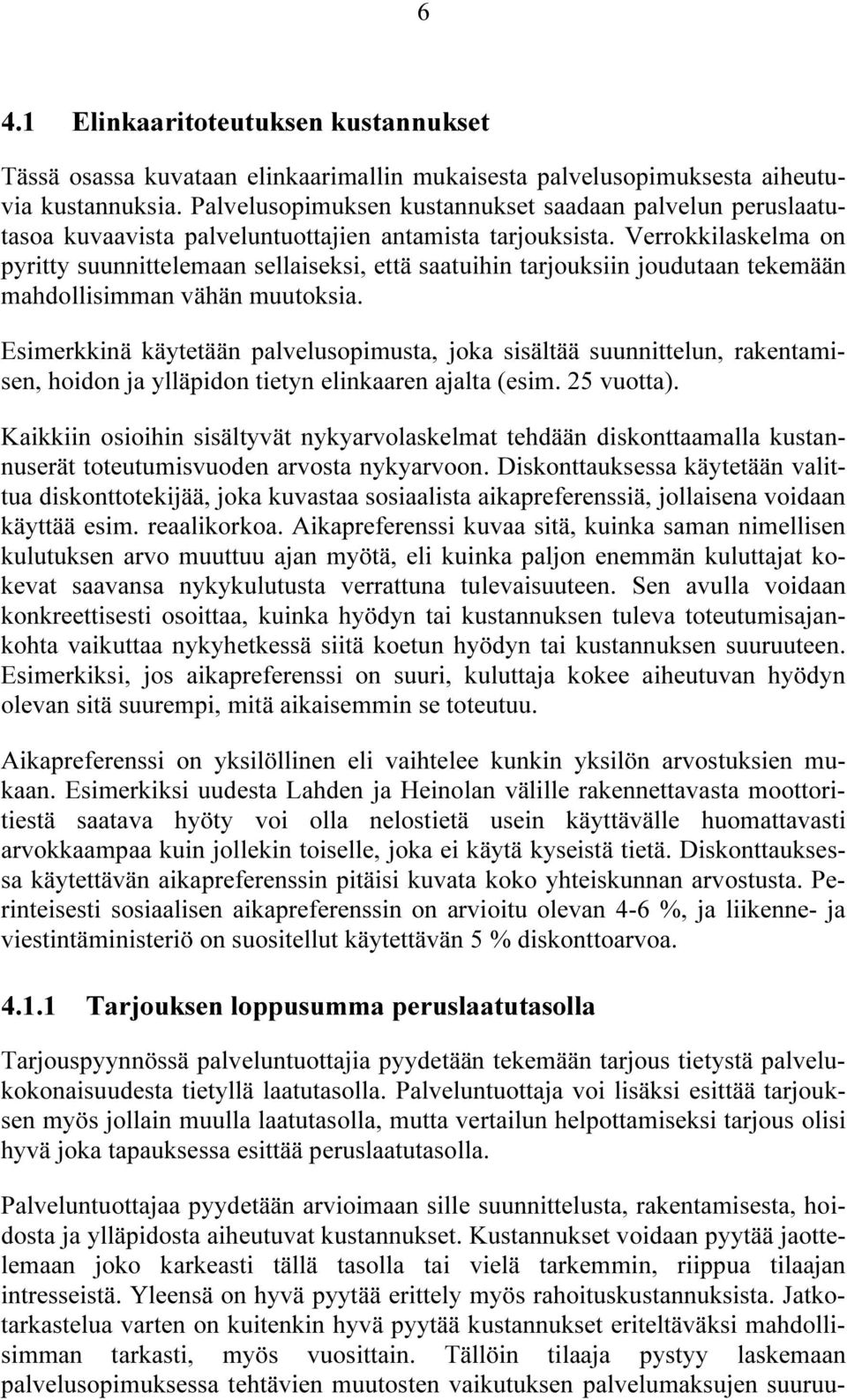 Verrokkilaskelma on pyritty suunnittelemaan sellaiseksi, että saatuihin tarjouksiin joudutaan tekemään mahdollisimman vähän muutoksia.