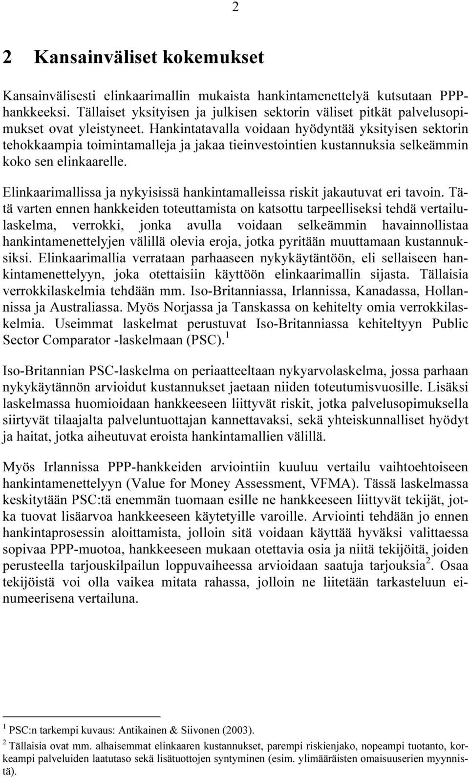 Hankintatavalla voidaan hyödyntää yksityisen sektorin tehokkaampia toimintamalleja ja jakaa tieinvestointien kustannuksia selkeämmin koko sen elinkaarelle.