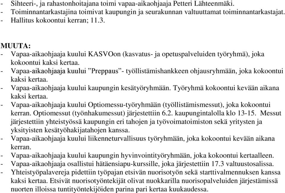 - Vapaa-aikaohjaaja kuului Preppaus - työllistämishankkeen ohjausryhmään, joka kokoontui kaksi kertaa. - Vapaa-aikaohjaaja kuului kaupungin kesätyöryhmään.