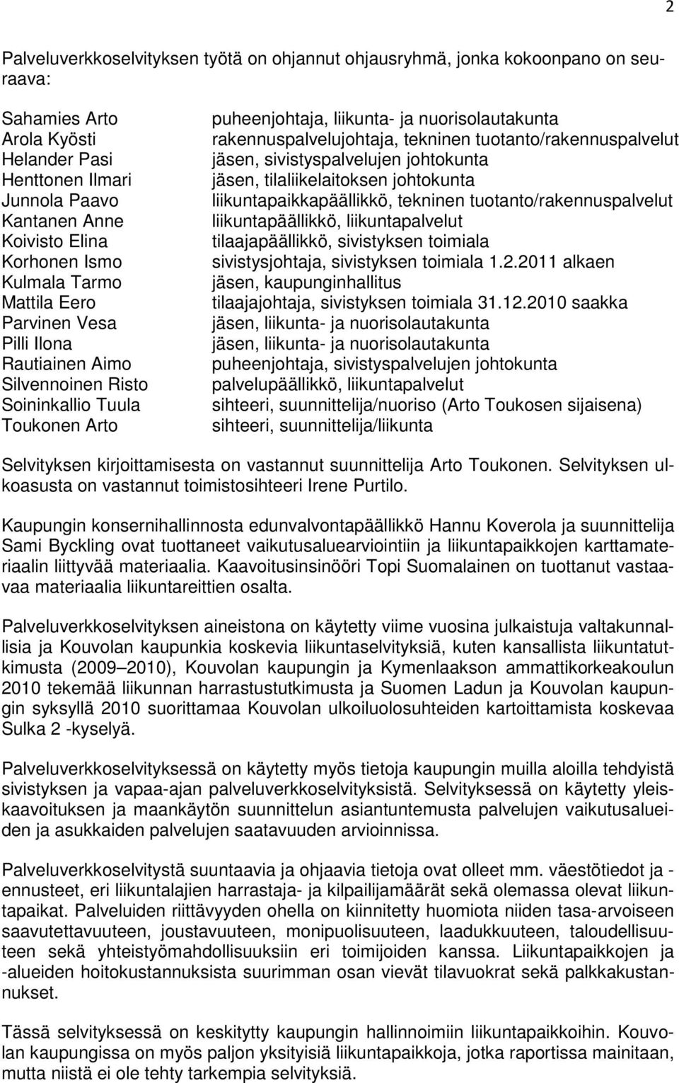 tekninen tuotanto/rakennuspalvelut jäsen, sivistyspalvelujen johtokunta jäsen, tilaliikelaitoksen johtokunta liikuntapaikkapäällikkö, tekninen tuotanto/rakennuspalvelut liikuntapäällikkö,