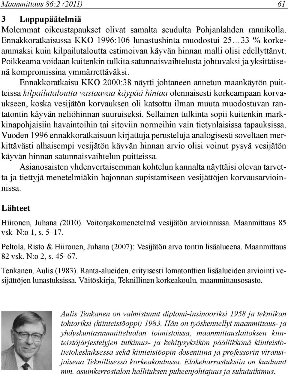 Poikkeama voidaan kuitenkin tulkita satunnaisvaihtelusta johtuvaksi ja yksittäisenä kompromissina ymmärrettäväksi.