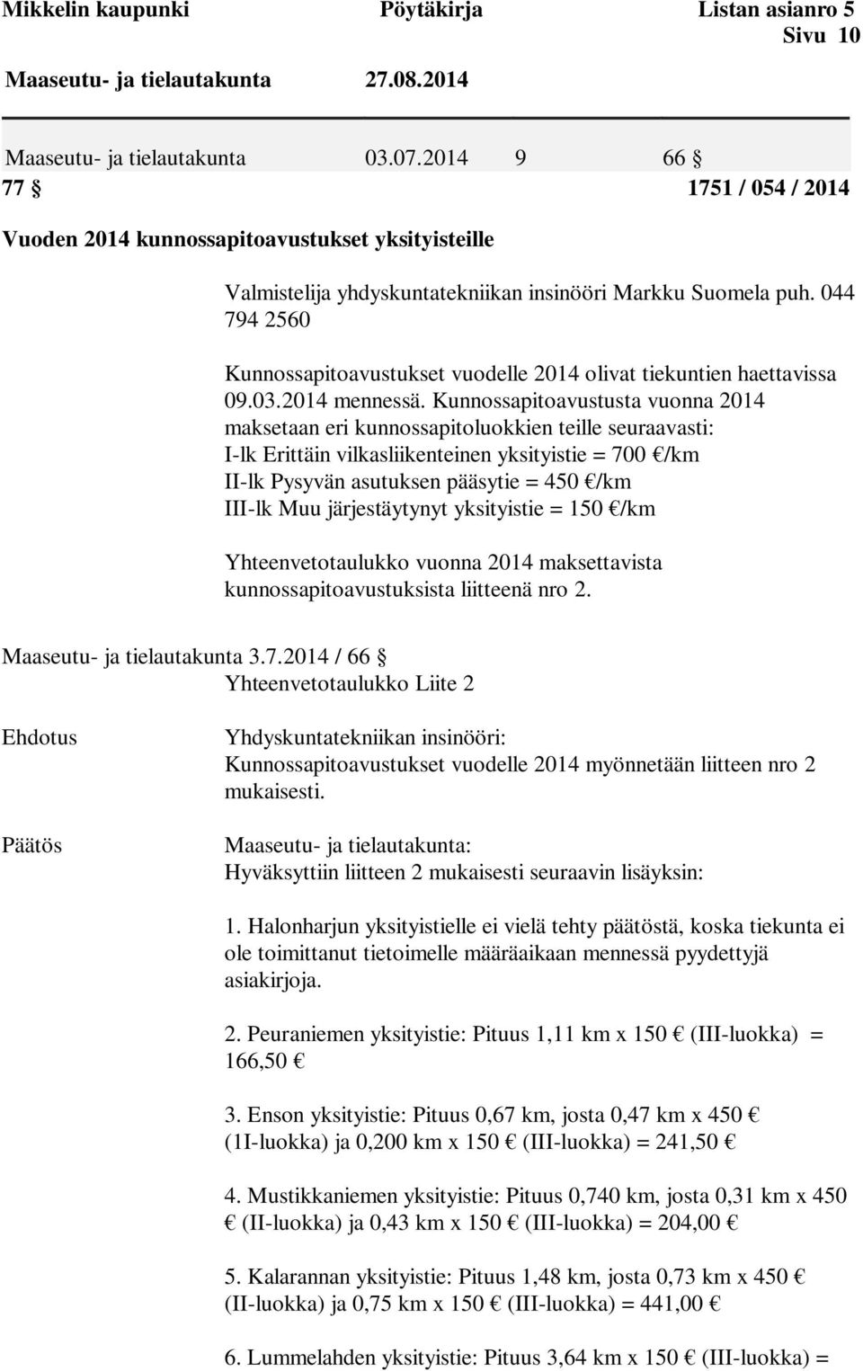 044 794 2560 Kunnossapitoavustukset vuodelle 2014 olivat tiekuntien haettavissa 09.03.2014 mennessä.