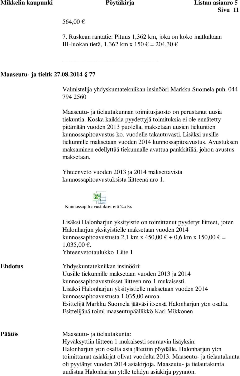 044 794 2560 Maaseutu- ja tielautakunnan toimitusjaosto on perustanut uusia tiekuntia.