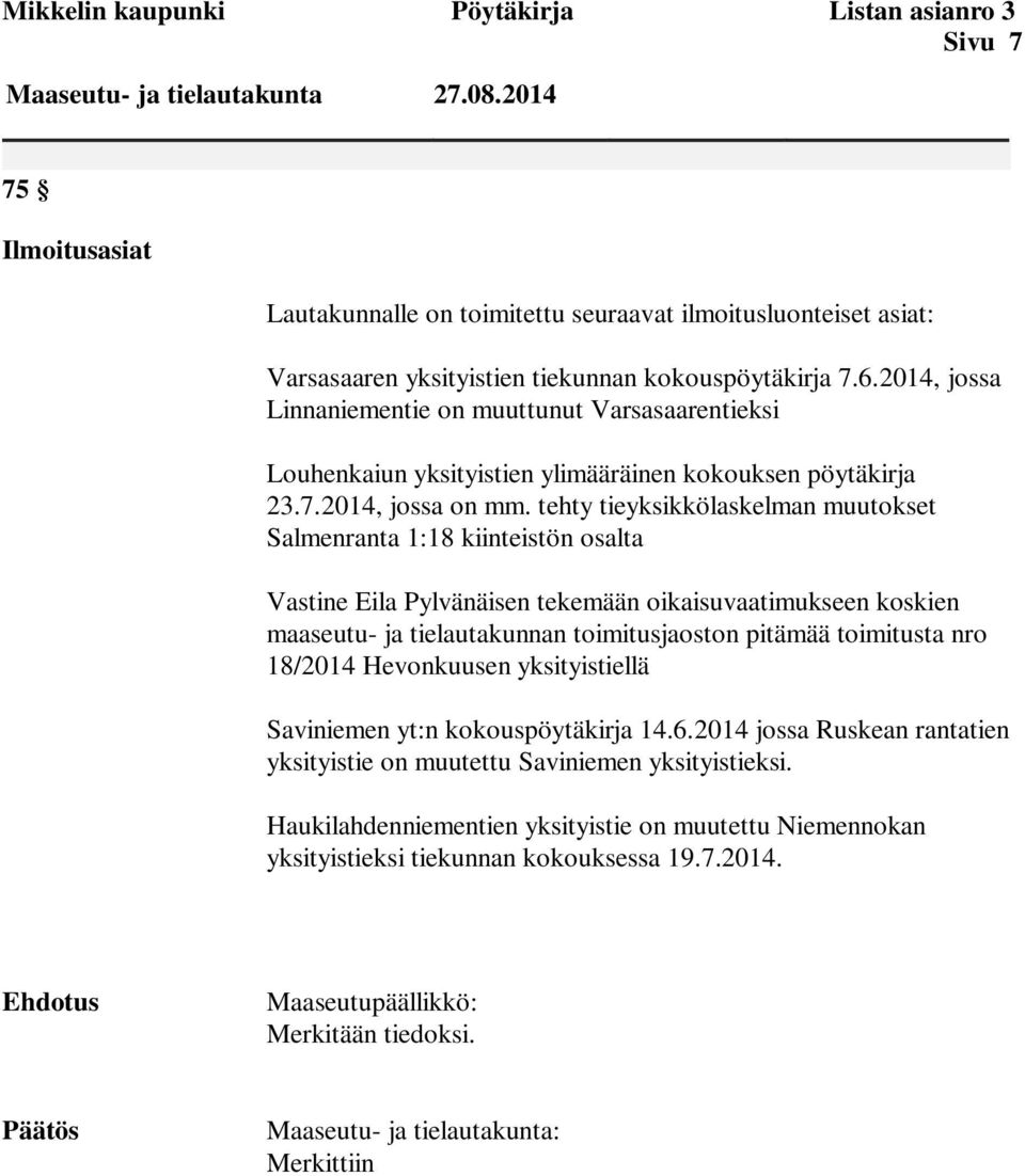 2014, jossa Linnaniementie on muuttunut Varsasaarentieksi Louhenkaiun yksityistien ylimääräinen kokouksen pöytäkirja 23.7.2014, jossa on mm.