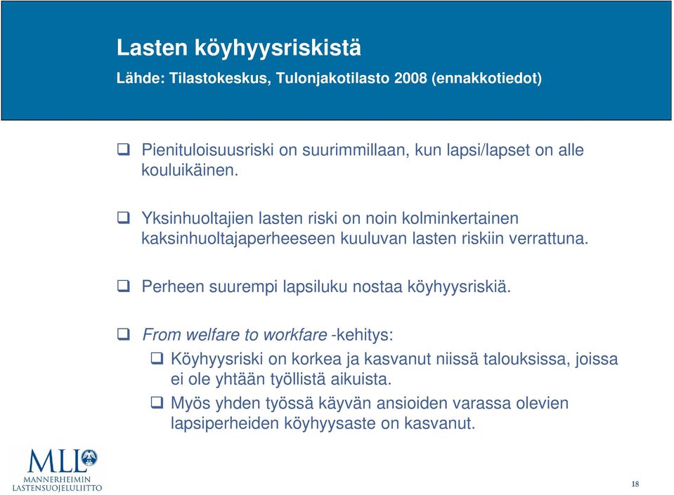 Yksinhuoltajien lasten riski on noin kolminkertainen kaksinhuoltajaperheeseen kuuluvan lasten riskiin verrattuna.