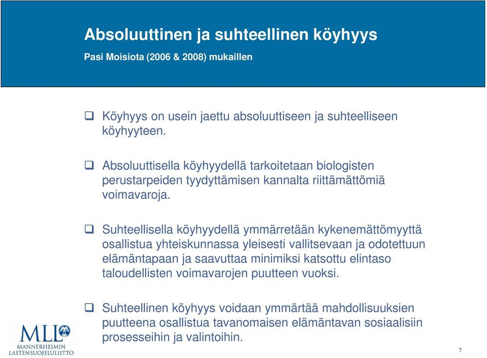 Suhteellisella köyhyydellä ymmärretään kykenemättömyyttä osallistua yhteiskunnassa yleisesti vallitsevaan ja odotettuun elämäntapaan ja saavuttaa minimiksi