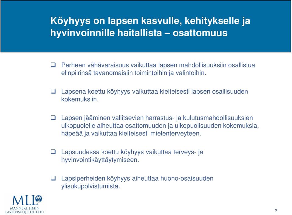 Lapsen jääminen vallitsevien harrastus- ja kulutusmahdollisuuksien ulkopuolelle aiheuttaa osattomuuden ja ulkopuolisuuden kokemuksia, häpeää ja vaikuttaa