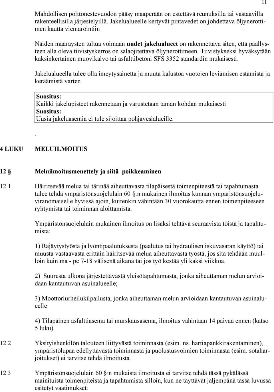 tiivistyskerros on salaojitettava öljynerottimeen. Tiivistykseksi hyväksytään kaksinkertainen muovikalvo tai asfalttibetoni SFS 3352 standardin mukaisesti.