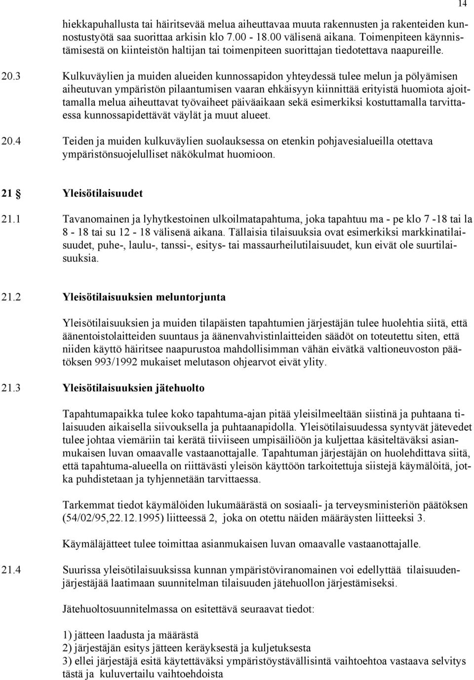 3 Kulkuväylien ja muiden alueiden kunnossapidon yhteydessä tulee melun ja pölyämisen aiheutuvan ympäristön pilaantumisen vaaran ehkäisyyn kiinnittää erityistä huomiota ajoittamalla melua aiheuttavat