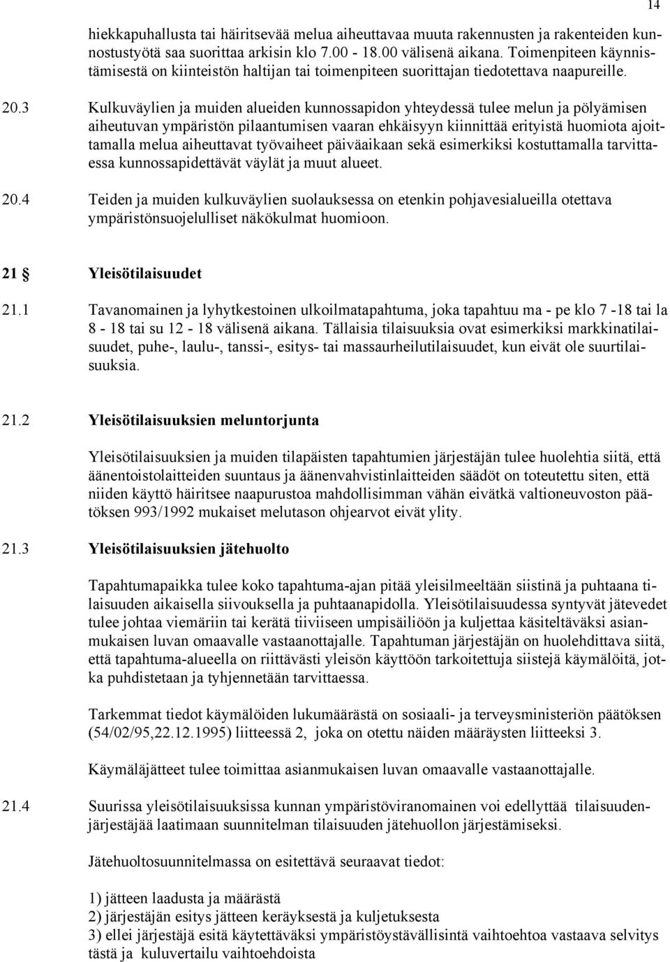 3 Kulkuväylien ja muiden alueiden kunnossapidon yhteydessä tulee melun ja pölyämisen aiheutuvan ympäristön pilaantumisen vaaran ehkäisyyn kiinnittää erityistä huomiota ajoittamalla melua aiheuttavat