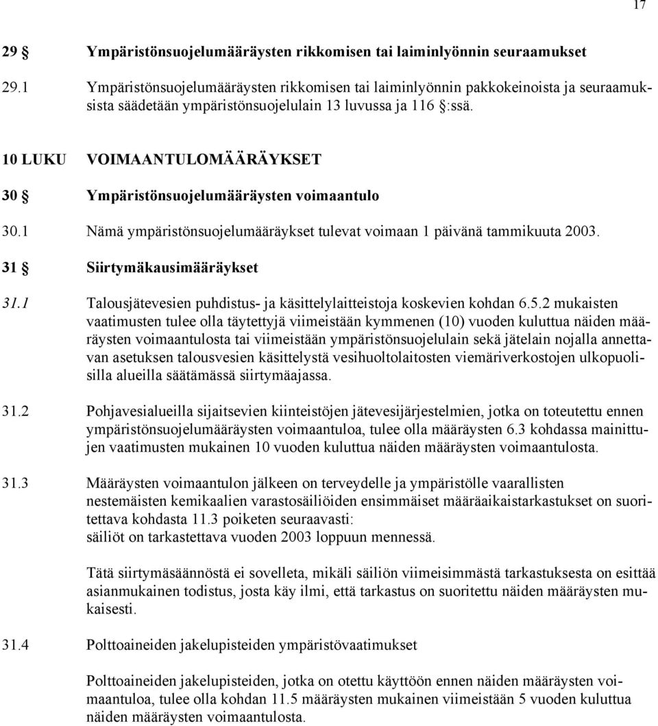 10 LUKU VOIMAANTULOMÄÄRÄYKSET 30 Ympäristönsuojelumääräysten voimaantulo 30.1 Nämä ympäristönsuojelumääräykset tulevat voimaan 1 päivänä tammikuuta 2003. 31 Siirtymäkausimääräykset 31.