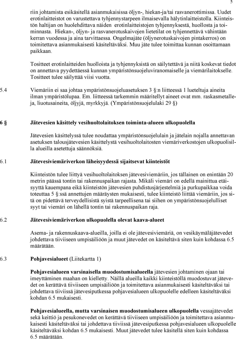 Hiekan-, öljyn- ja rasvanerotuskaivojen lietetilat on tyhjennettävä vähintään kerran vuodessa ja aina tarvittaessa.