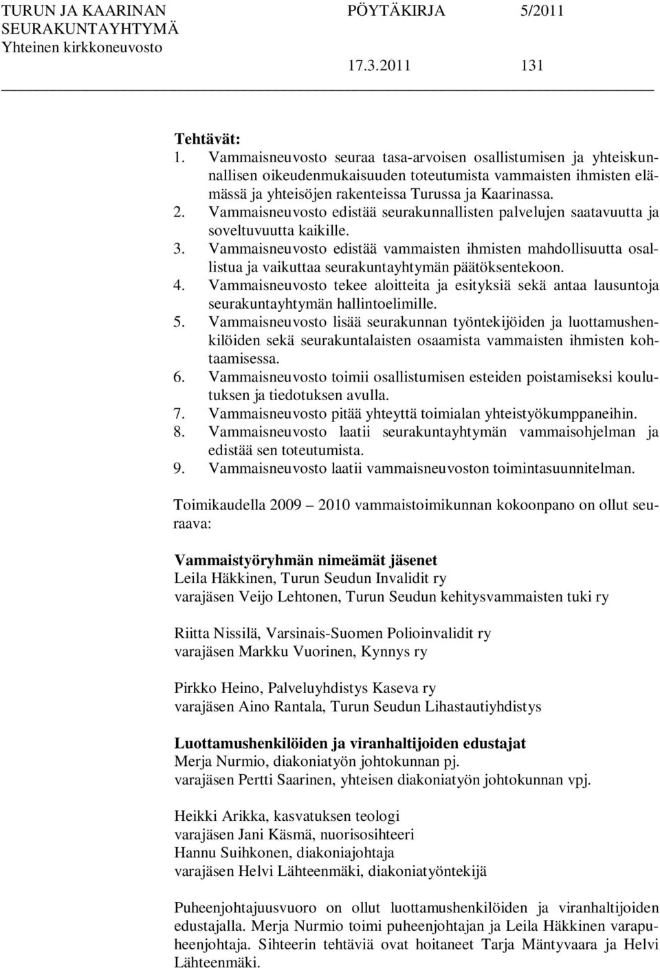 Vammaisneuvosto edistää seurakunnallisten palvelujen saatavuutta ja soveltuvuutta kaikille. 3.