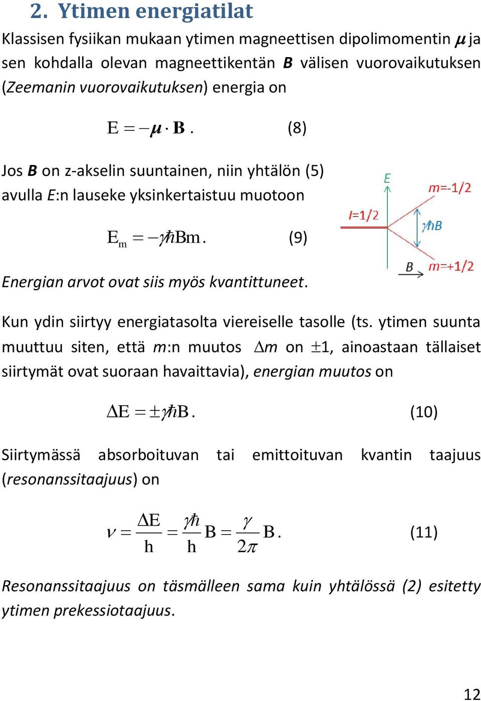 Kun ydin siirtyy energiatasolta viereiselle tasolle (ts.