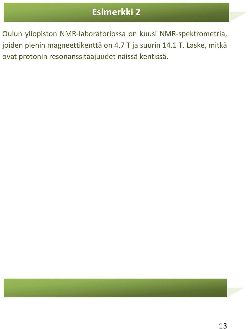 magneettikenttä on 4.7 T ja suurin 14.1 T.