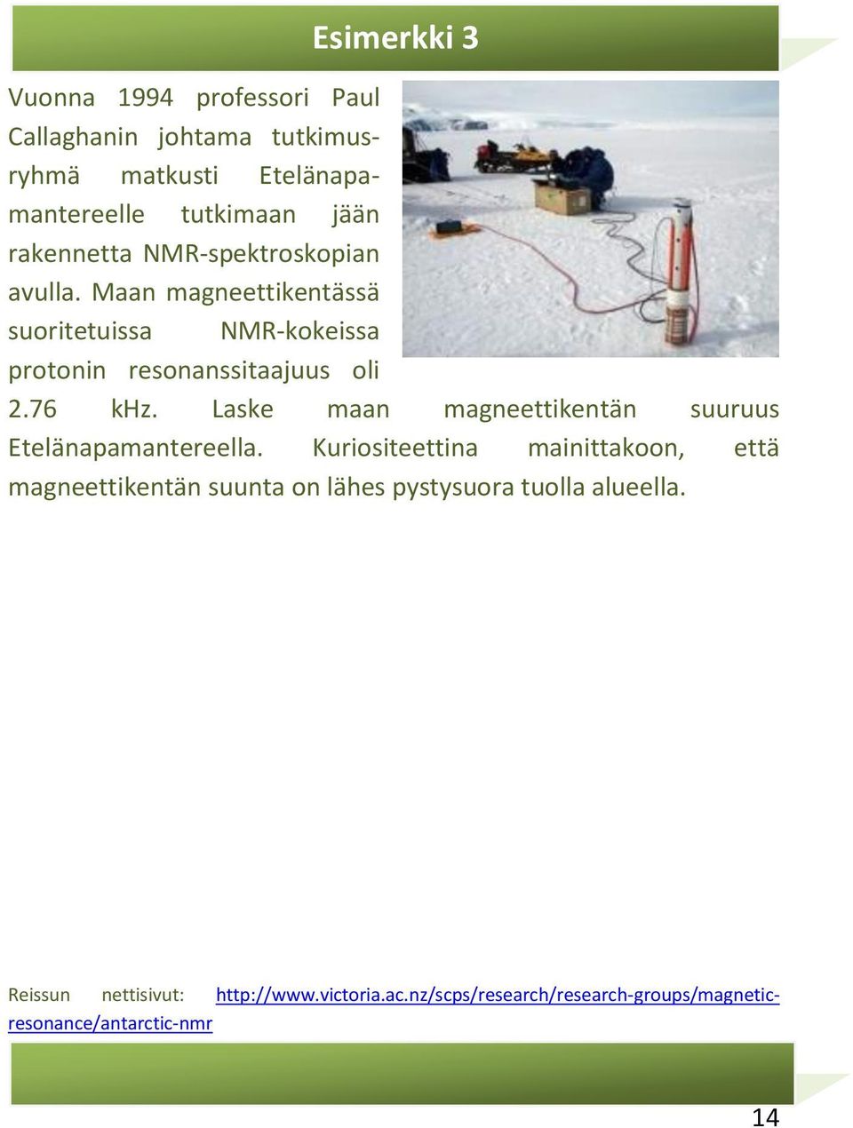 Laske maan magneettikentän suuruus Etelänapamantereella.