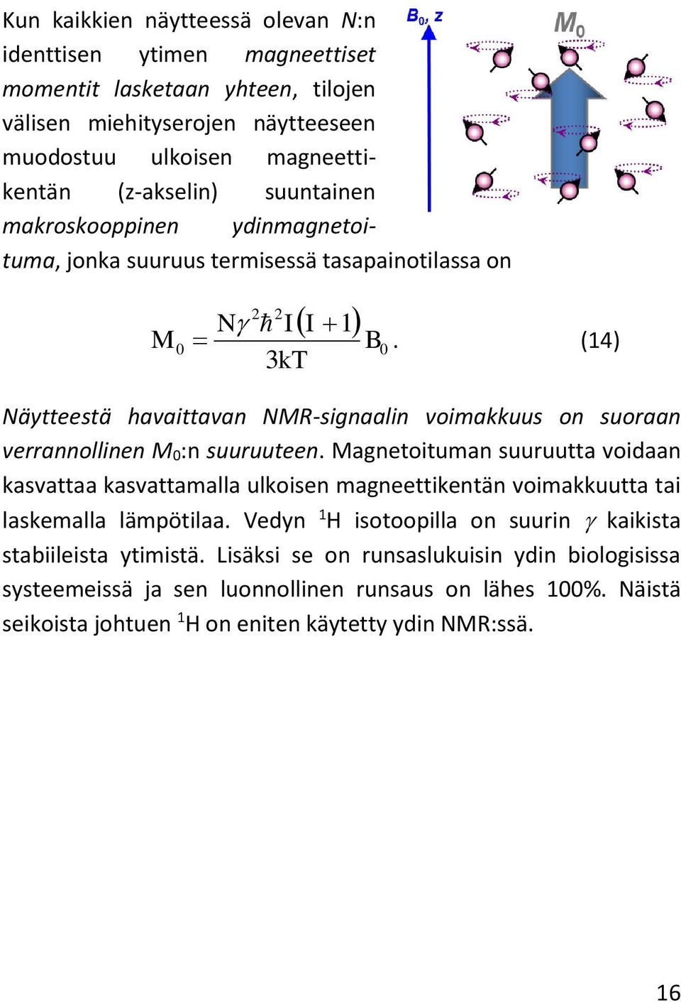 (14) 3kT Näytteestä havaittavan NMR-signaalin voimakkuus on suoraan verrannollinen M 0:n suuruuteen.