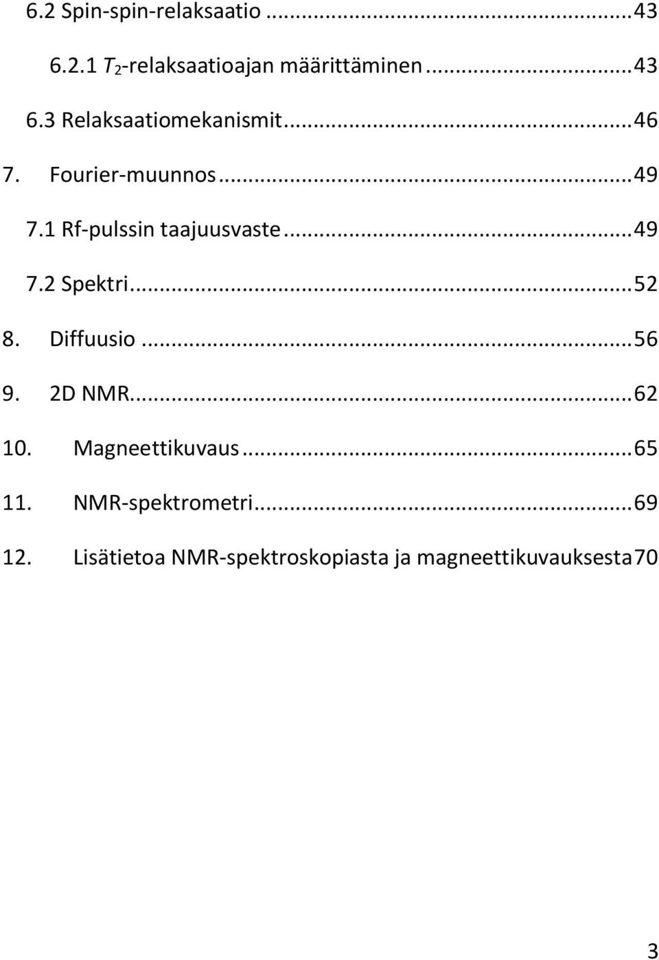 Diffuusio... 56 9. 2D NMR... 62 10. Magneettikuvaus... 65 11. NMR-spektrometri.