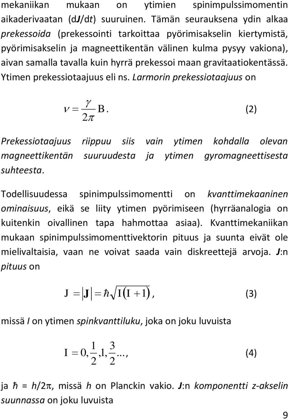 prekessoi maan gravitaatiokentässä. Ytimen prekessiotaajuus eli ns. Larmorin prekessiotaajuus on B.