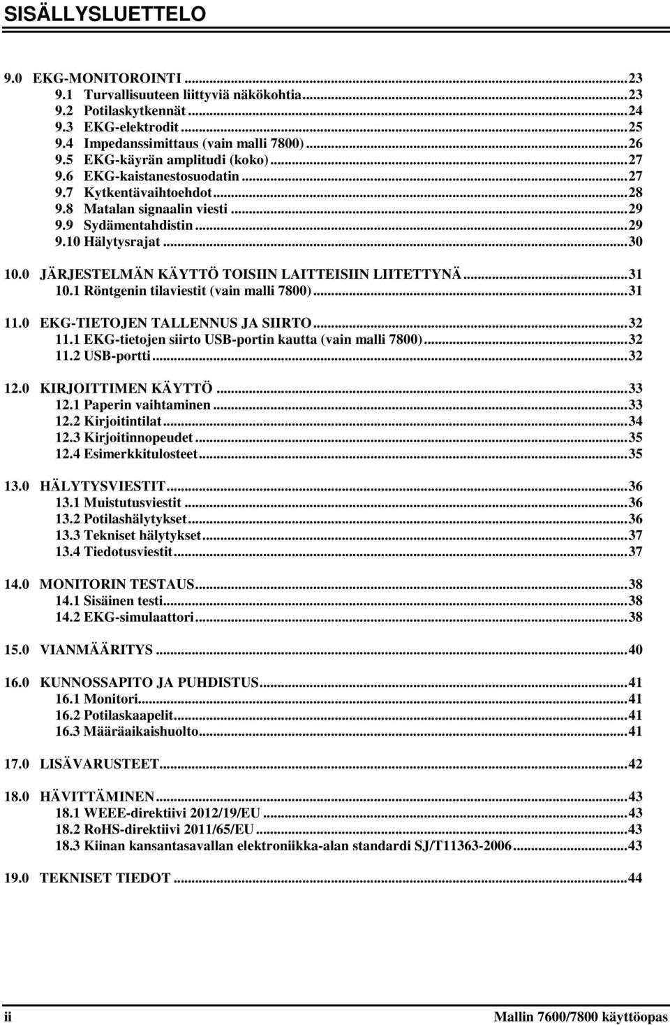 0 JÄRJESTELMÄN KÄYTTÖ TOISIIN LAITTEISIIN LIITETTYNÄ... 31 10.1 Röntgenin tilaviestit (vain malli 7800)... 31 11.0 EKG-TIETOJEN TALLENNUS JA SIIRTO... 32 11.