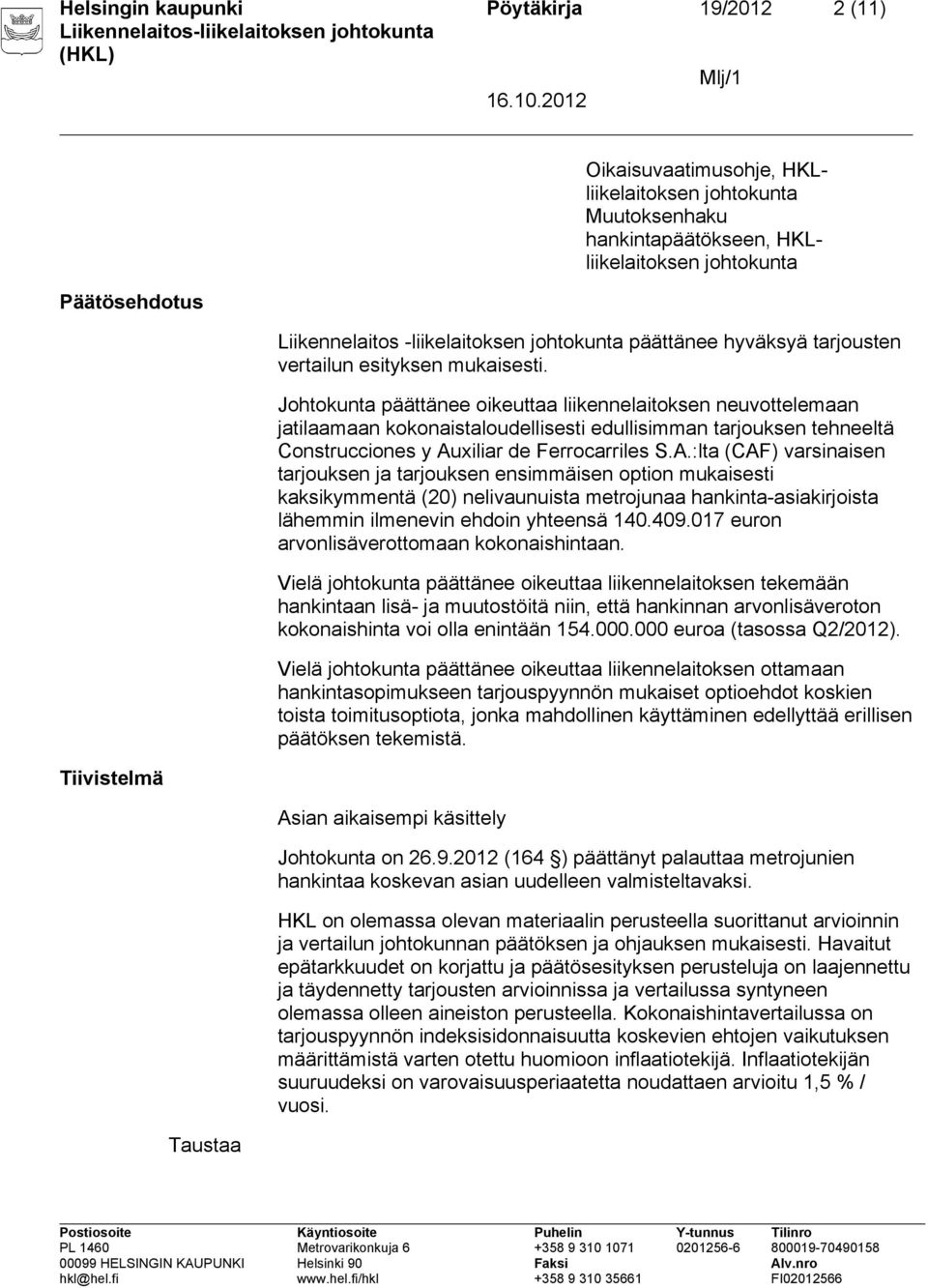 Johtokunta päättänee oikeuttaa liikennelaitoksen neuvottelemaan jatilaamaan kokonaistaloudellisesti edullisimman tarjouksen tehneeltä Construcciones y Au