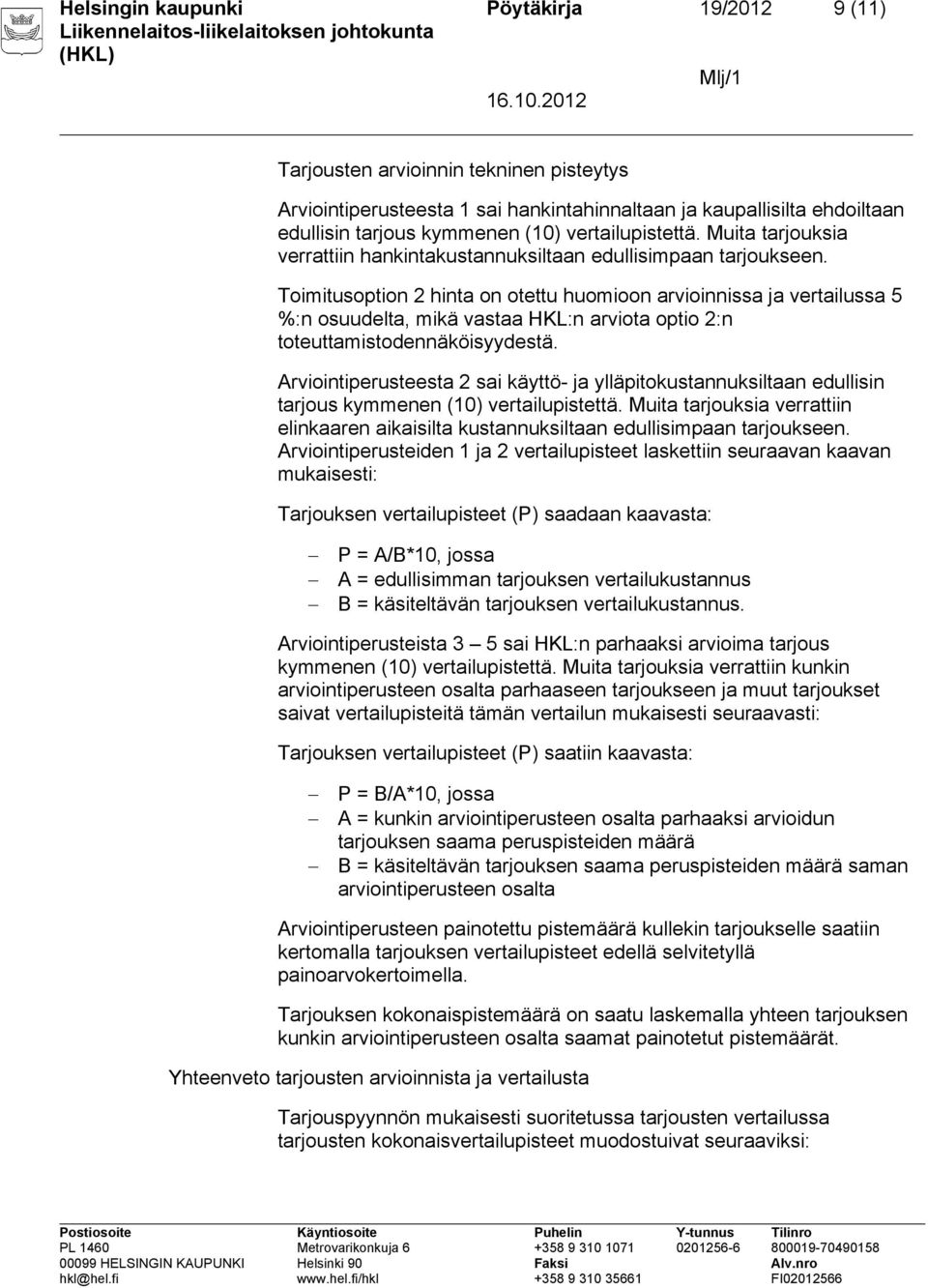 Toimitusoption 2 hinta on otettu huomioon arvioinnissa ja vertailussa 5 %:n osuudelta, mikä vastaa HKL:n arviota optio 2:n toteuttamistodennäköisyydestä.