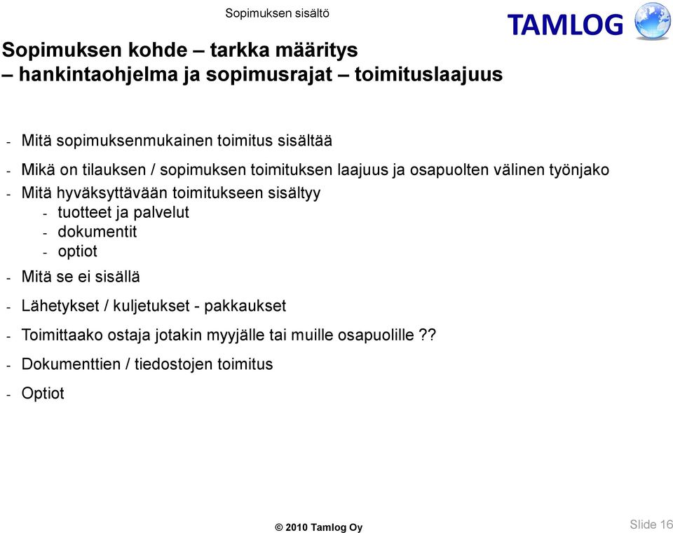 Mitä hyväksyttävään toimitukseen sisältyy - tuotteet ja palvelut - dokumentit - optiot - Mitä se ei sisällä - Lähetykset /