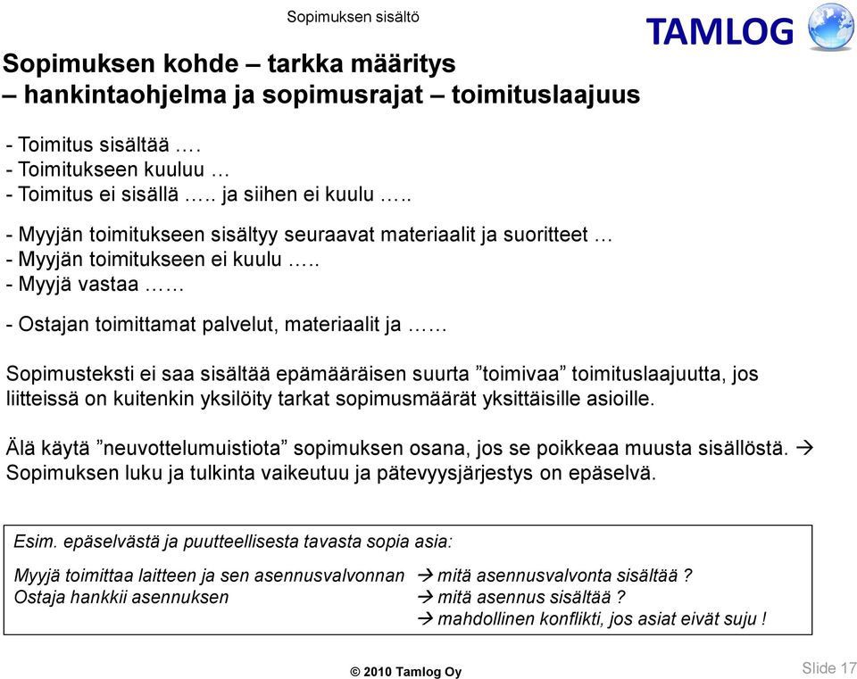 . - Myyjä vastaa - Ostajan toimittamat palvelut, materiaalit ja Sopimusteksti ei saa sisältää epämääräisen suurta toimivaa toimituslaajuutta, jos liitteissä on kuitenkin yksilöity tarkat