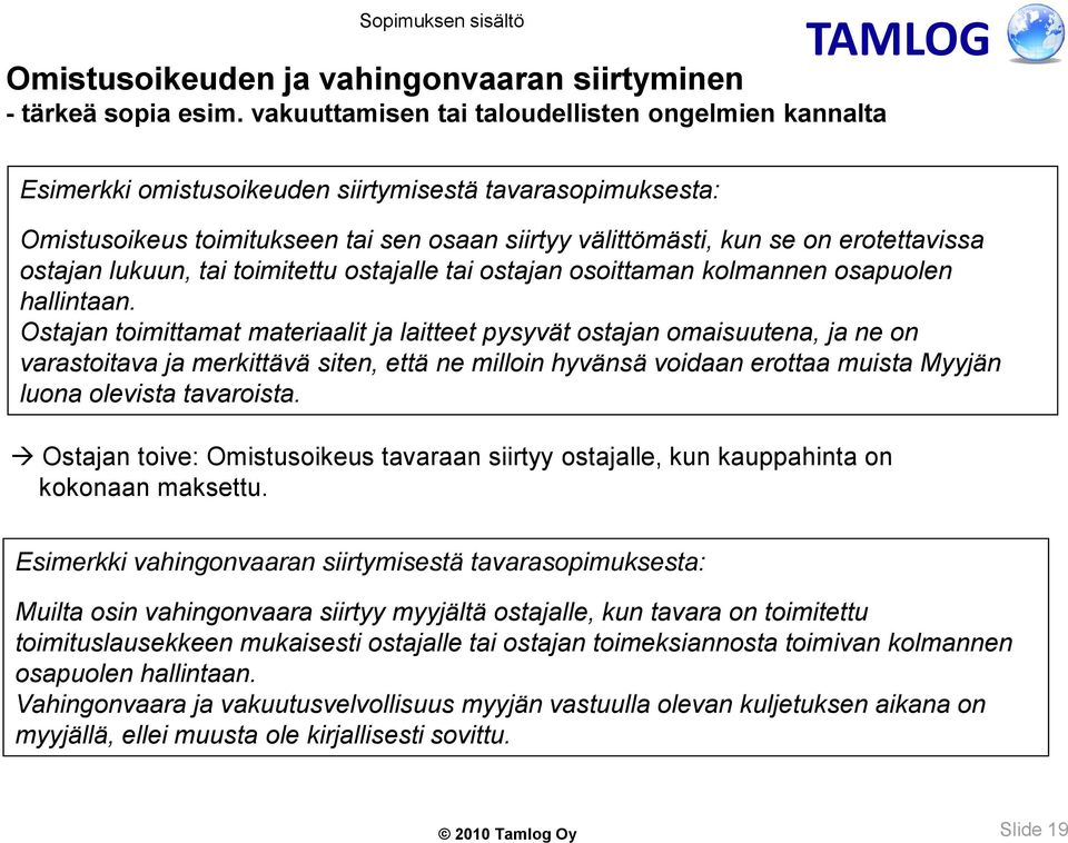 ostajan lukuun, tai toimitettu ostajalle tai ostajan osoittaman kolmannen osapuolen hallintaan.