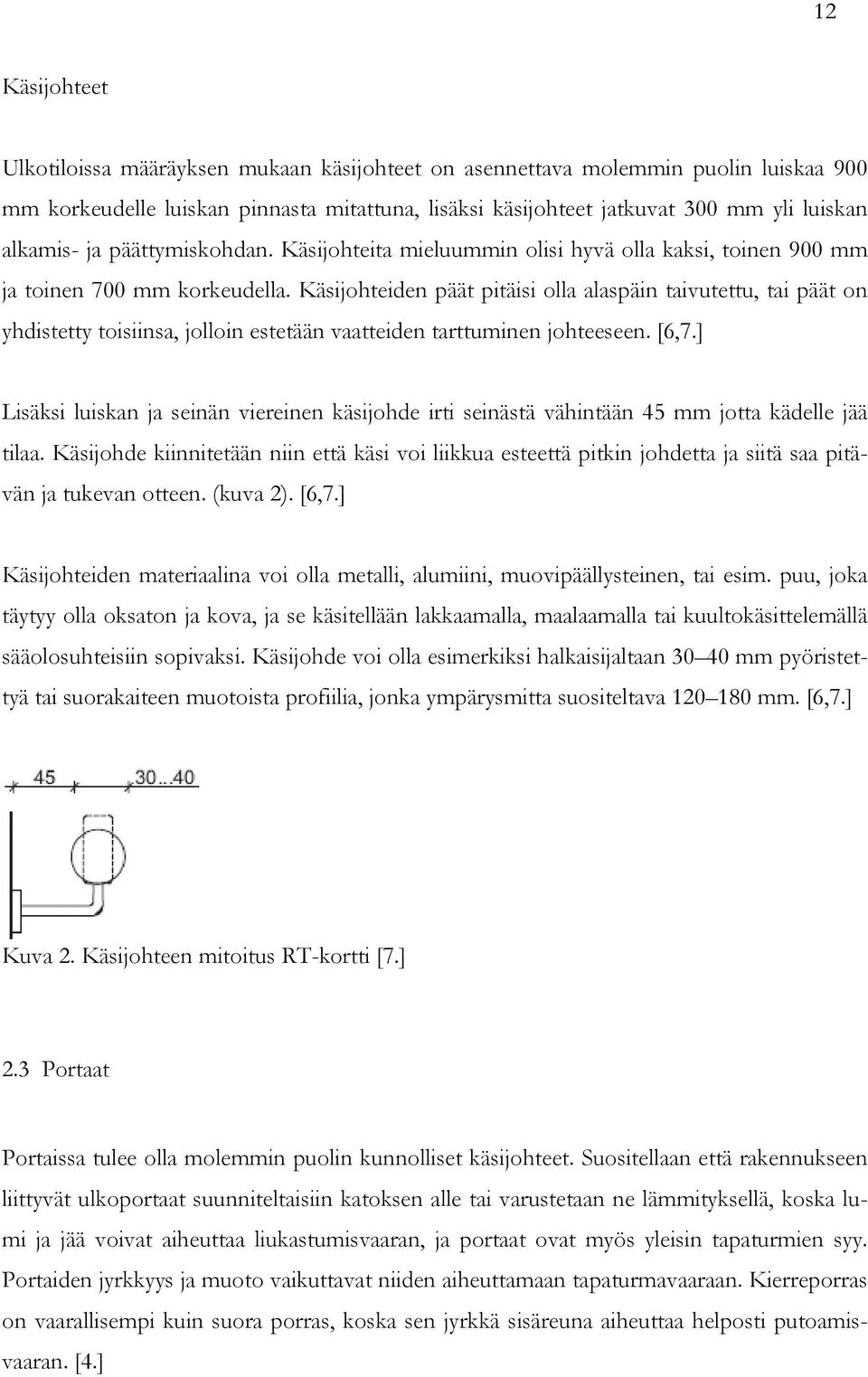 Käsijohteiden päät pitäisi olla alaspäin taivutettu, tai päät on yhdistetty toisiinsa, jolloin estetään vaatteiden tarttuminen johteeseen. [6,7.