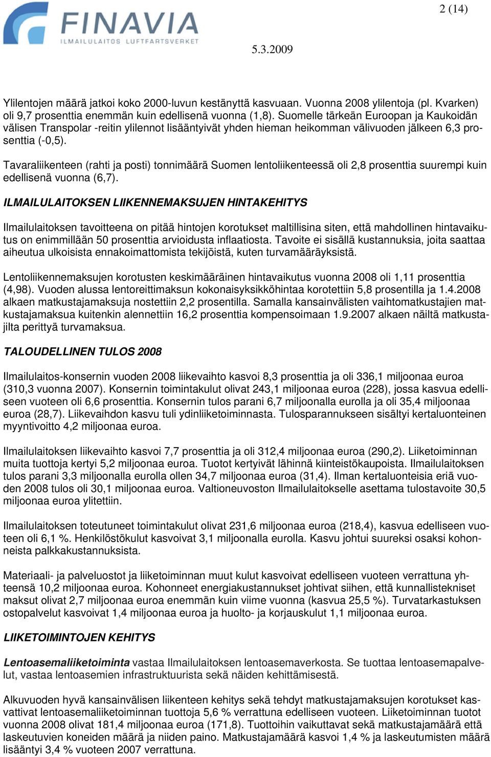 Tavaraliikenteen (rahti ja posti) tonnimäärä Suomen lentoliikenteessä oli 2,8 prosenttia suurempi kuin edellisenä vuonna (6,7).