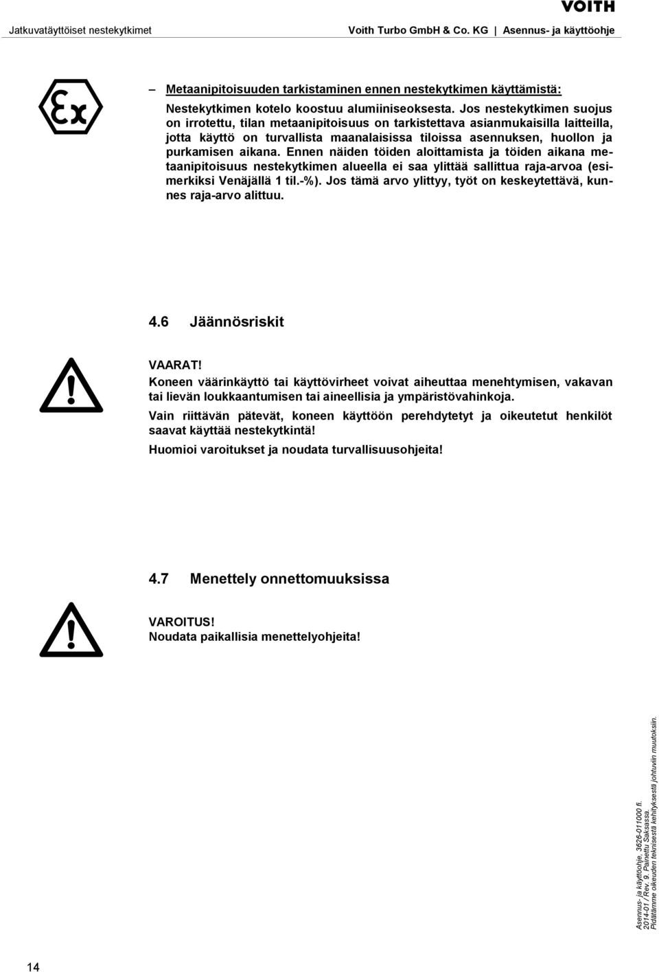 Ennen näiden töiden aloittamista ja töiden aikana metaanipitoisuus nestekytkimen alueella ei saa ylittää sallittua raja-arvoa (esimerkiksi Venäjällä 1 til.-%).