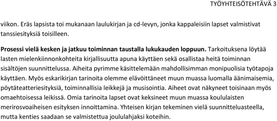 Aiheita pyrimme käsittelemään mahdollisimman monipuolisia työtapoja käyttäen.