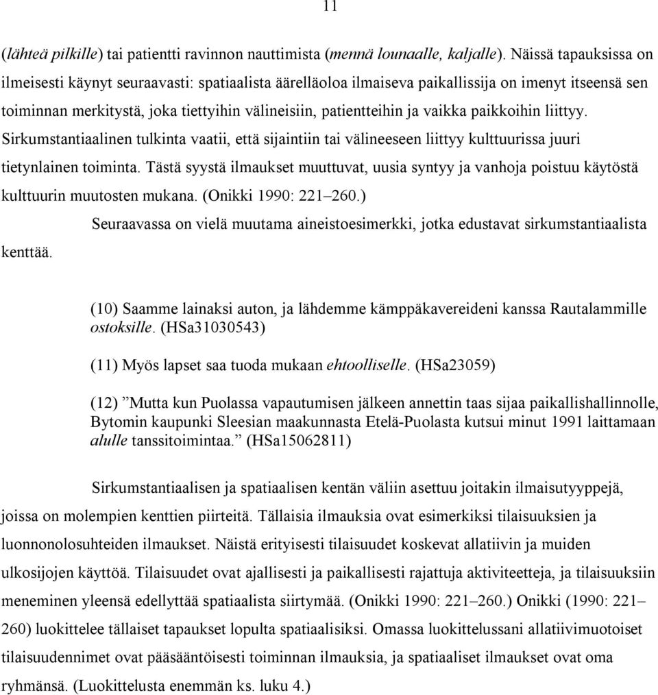 paikkoihin liittyy. Sirkumstantiaalinen tulkinta vaatii, että sijaintiin tai välineeseen liittyy kulttuurissa juuri tietynlainen toiminta.