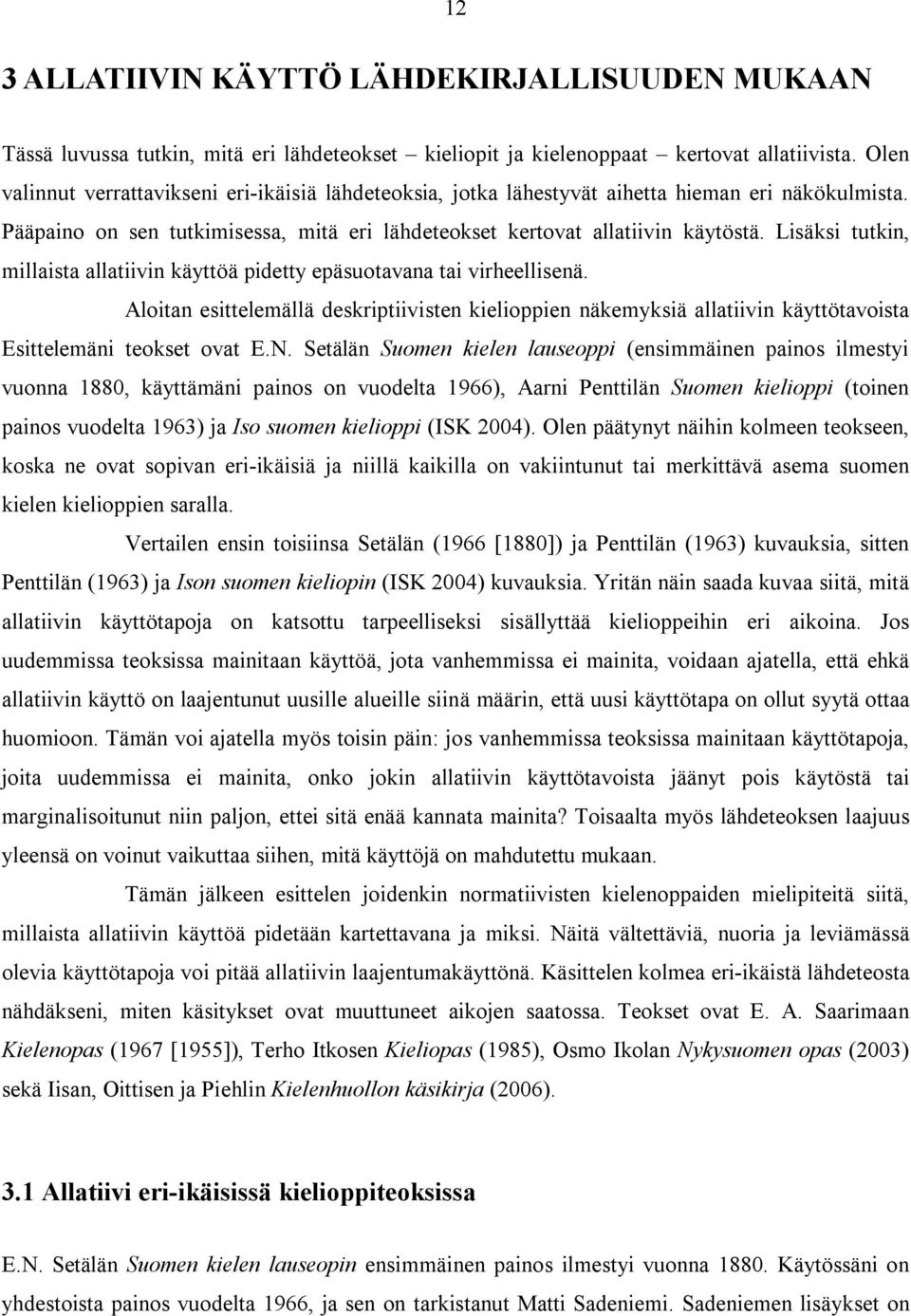 Lisäksi tutkin, millaista allatiivin käyttöä pidetty epäsuotavana tai virheellisenä.