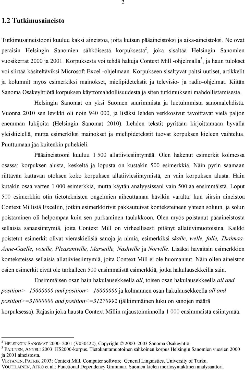 Korpuksesta voi tehdä hakuja Context Mill -ohjelmalla 3, ja haun tulokset voi siirtää käsiteltäviksi Microsoft Excel -ohjelmaan.