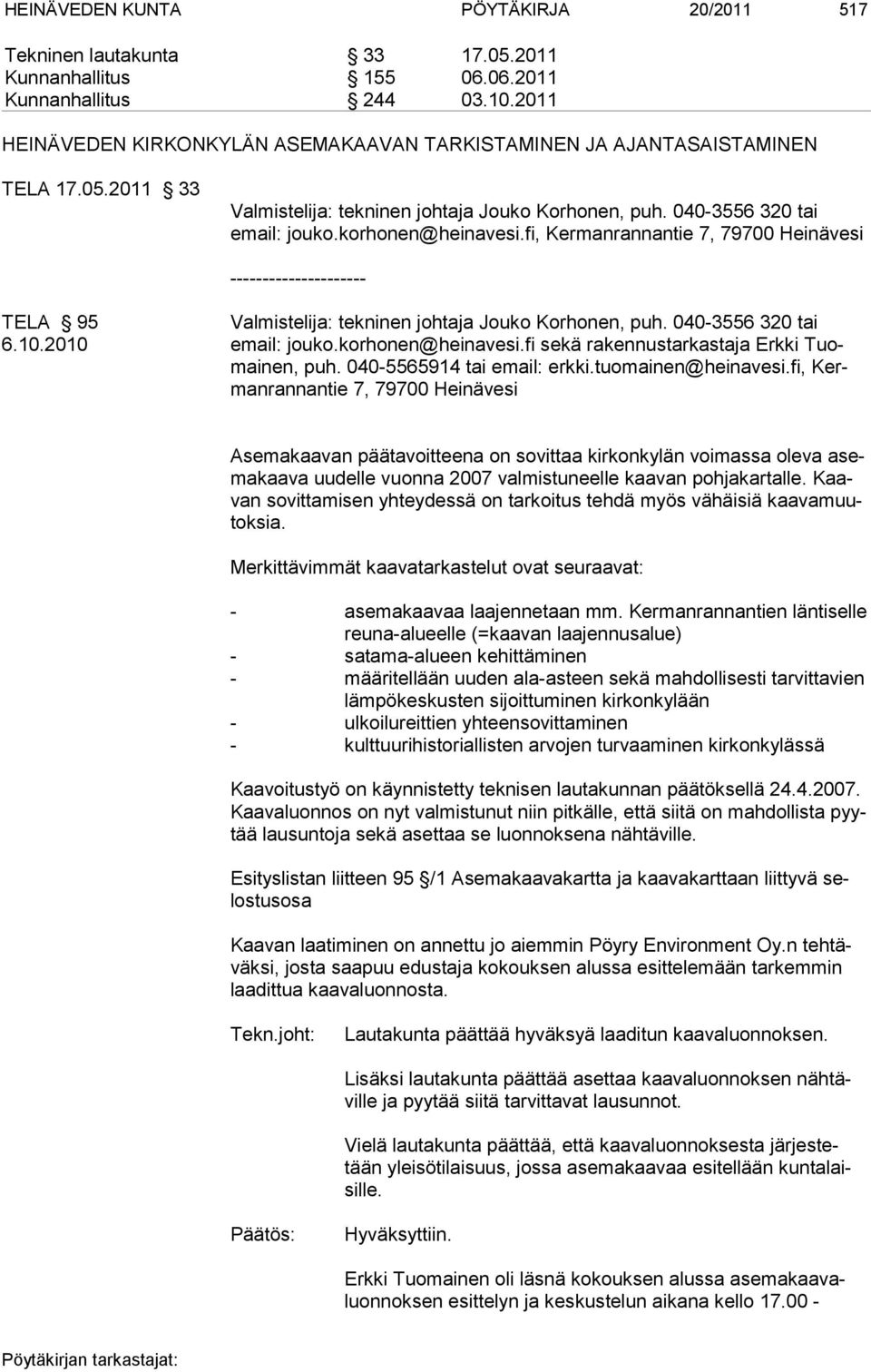 fi, Ker man ran nan tie 7, 79700 Heinä vesi --------------------- TELA 95 Valmistelija: tekninen johtaja Jouko Korhonen, puh. 040-3556 320 tai 6.10.2010 email: jouko.korhonen@heinavesi.