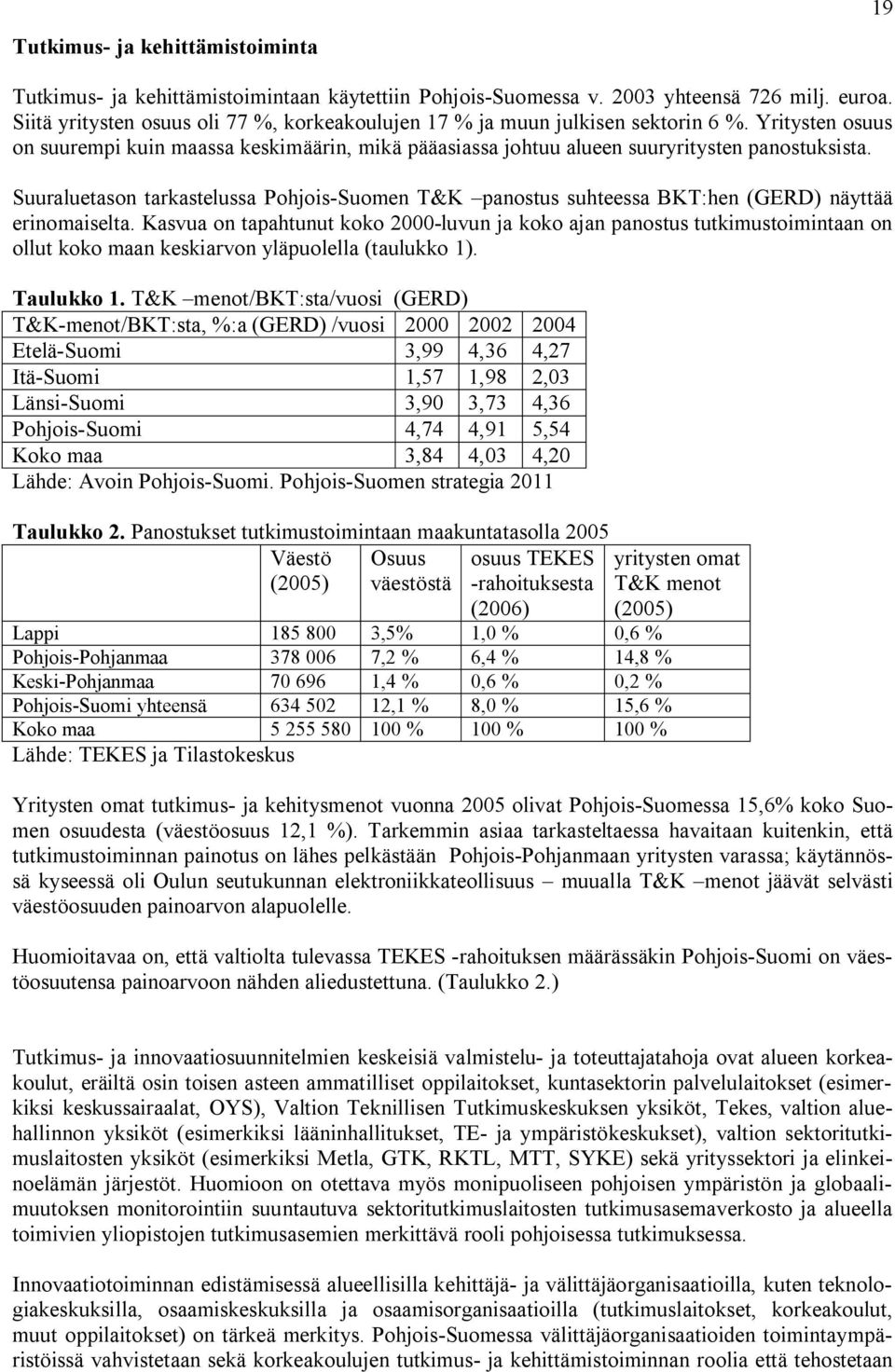 Suuraluetason tarkastelussa Pohjois-Suomen T&K panostus suhteessa BKT:hen (GERD) näyttää erinomaiselta.