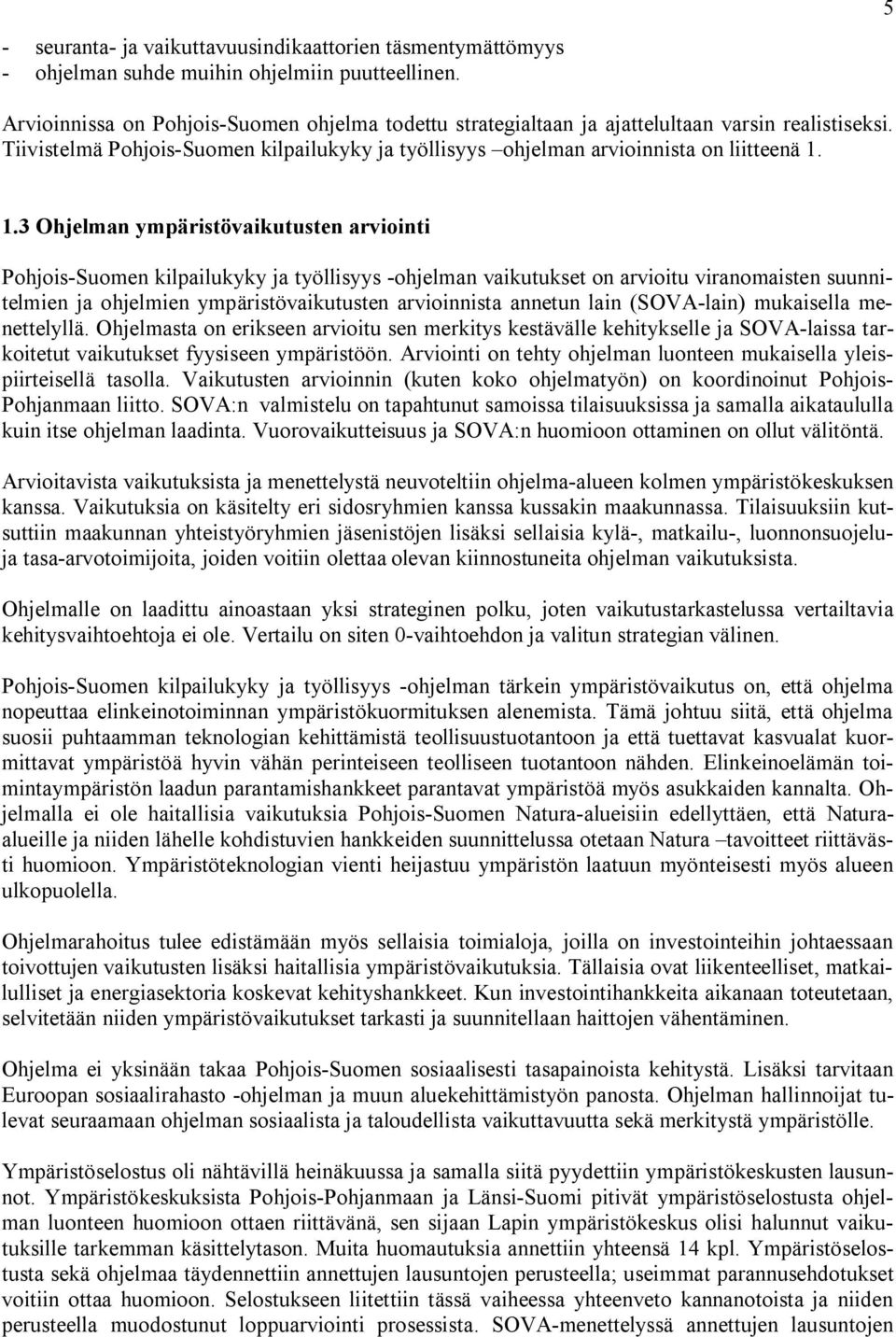 1.3 Ohjelman ympäristövaikutusten arviointi Pohjois-Suomen kilpailukyky ja työllisyys -ohjelman vaikutukset on arvioitu viranomaisten suunnitelmien ja ohjelmien ympäristövaikutusten arvioinnista