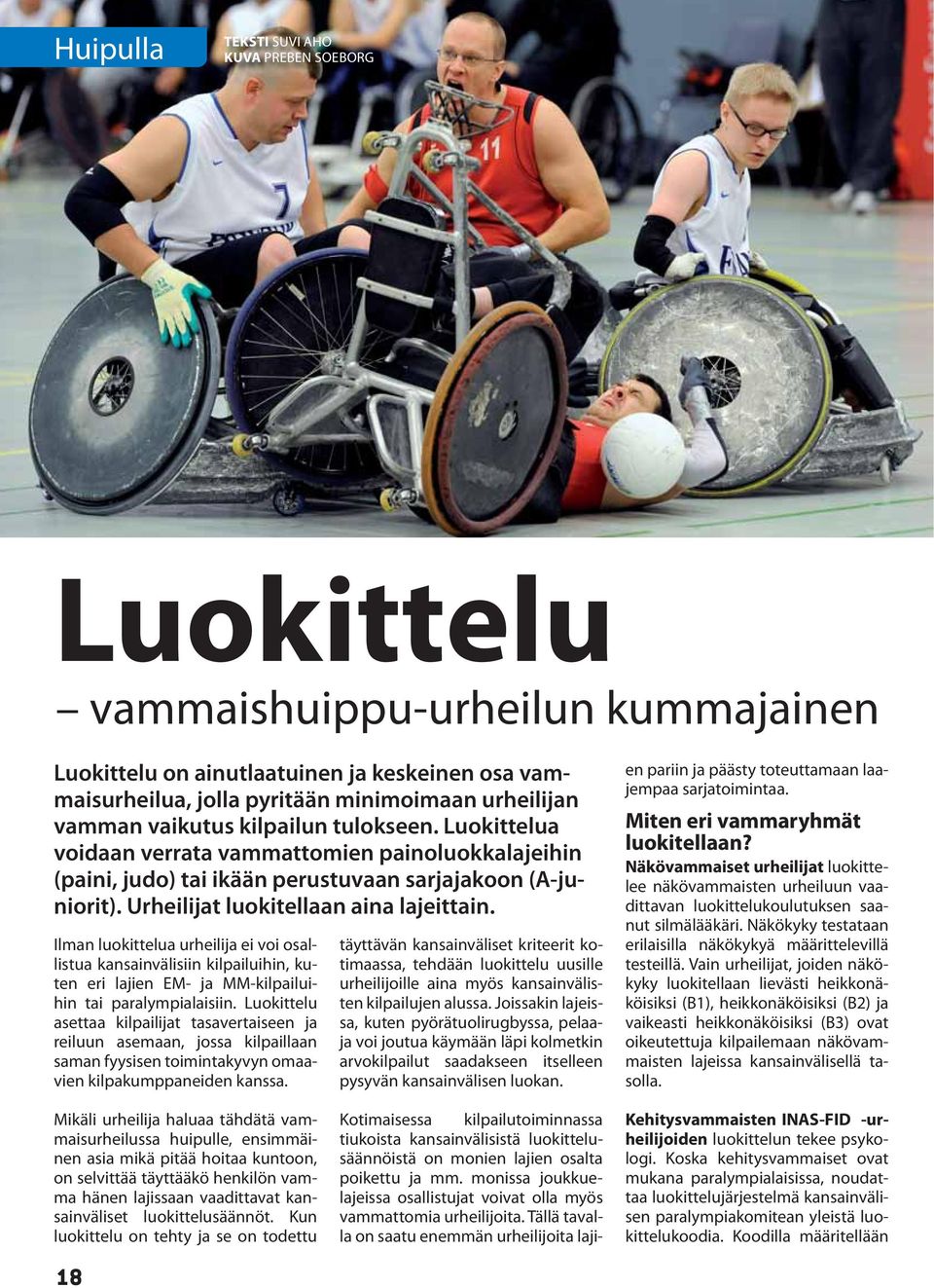 Ilman luokittelua urheilija ei voi osallistua kansainvälisiin kilpailuihin, kuten eri lajien EM- ja MM-kilpailuihin tai paralympialaisiin.