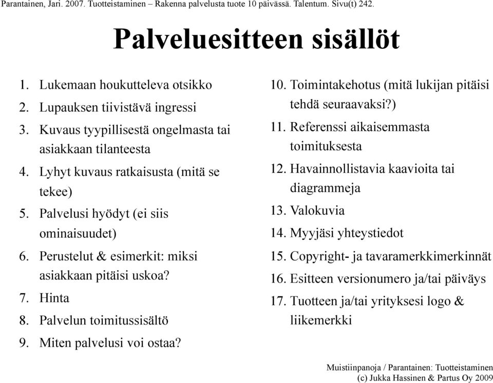 Perustelut & esimerkit: miksi asiakkaan pitäisi uskoa? 7. Hinta 8. Palvelun toimitussisältö 10. Toimintakehotus (mitä lukijan pitäisi tehdä seuraavaksi?) 11.