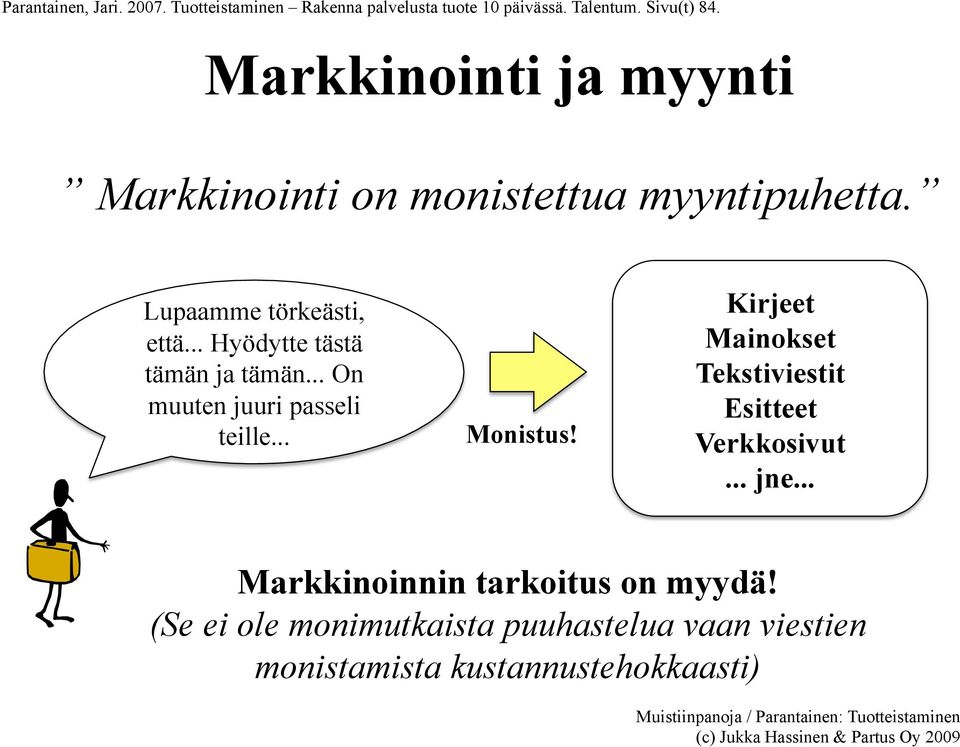 .. Hyödytte tästä tämän ja tämän... On muuten juuri passeli teille... Monistus!